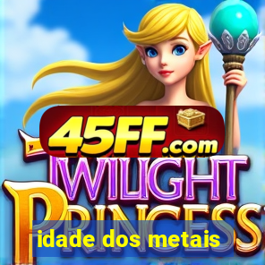 idade dos metais